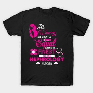 'All Women Are Equal Finest Nephrology' Kidney Shirt T-Shirt